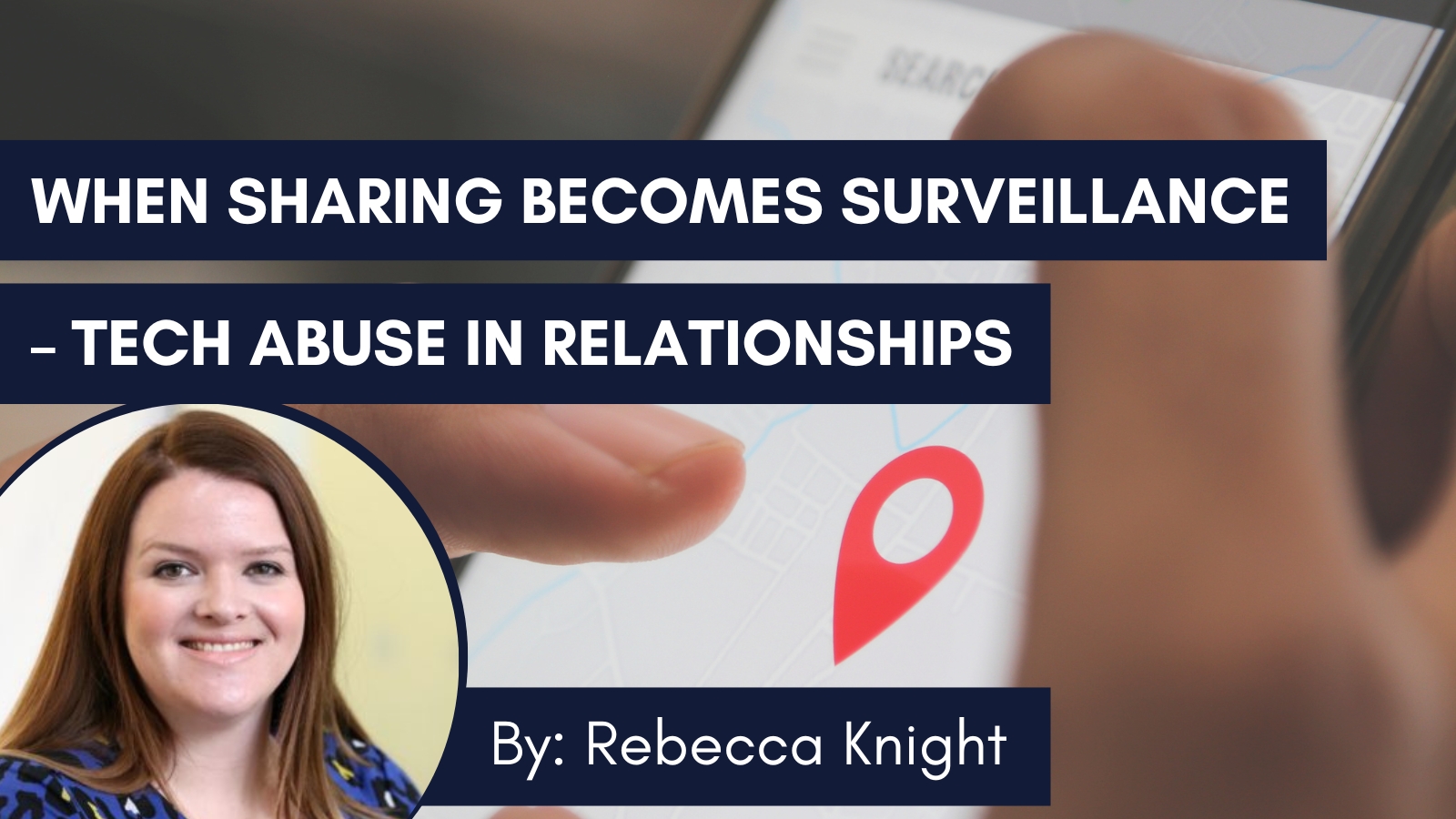 When Sharing Becomes Surveillance – Tech Abuse In Relationships